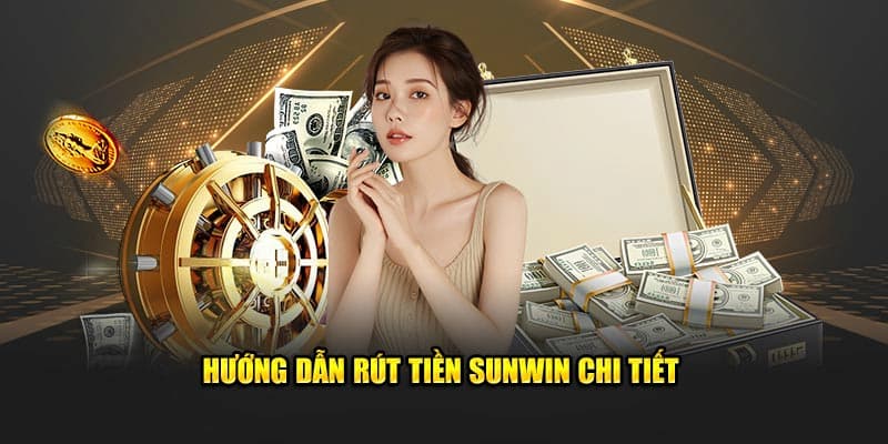 Quy trình rút tiền sunwin trên nền tảng cá cược